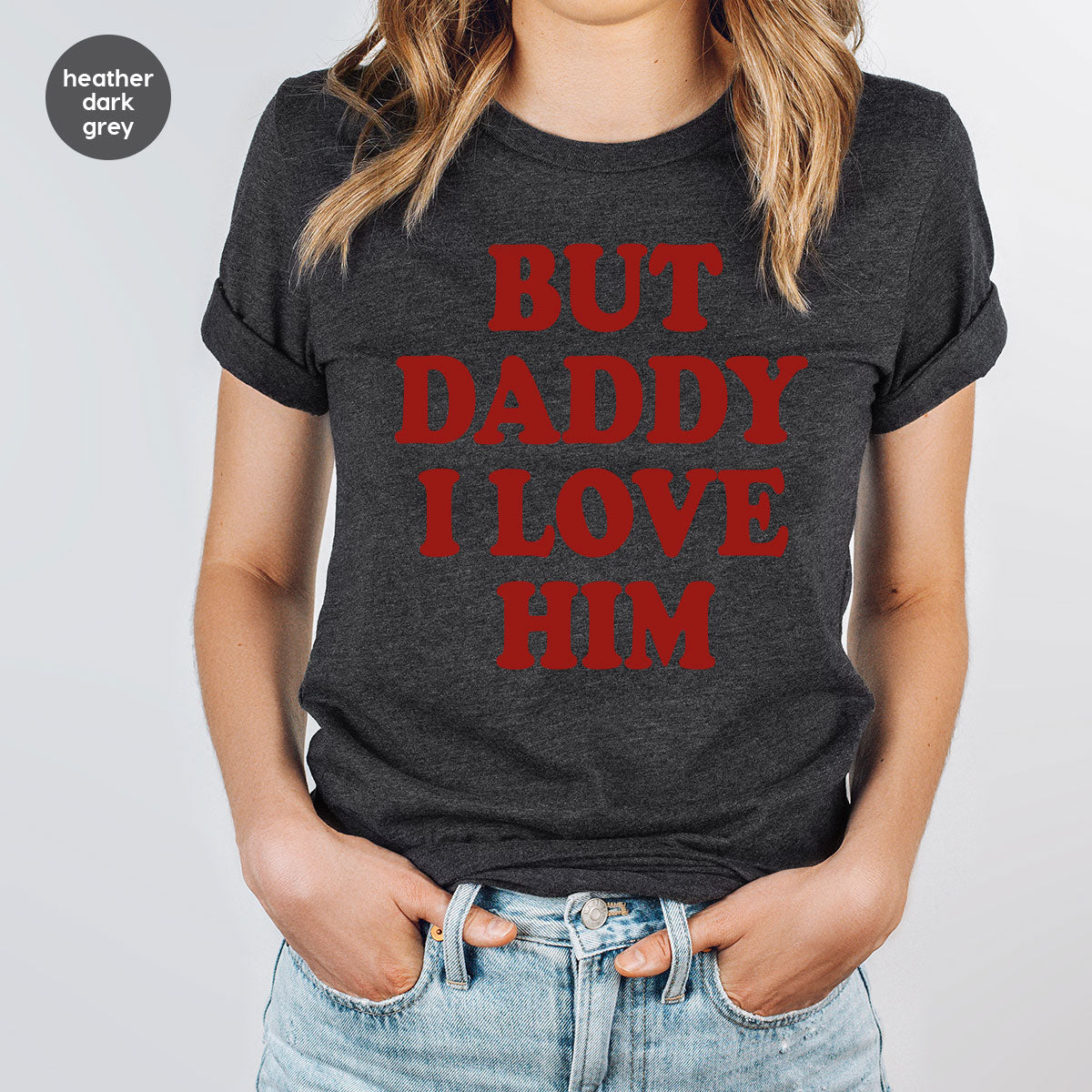 But Daddy I Love Him Shirt, Daddy Shirt, New Daddy T-Shirt, Gift For Daddy