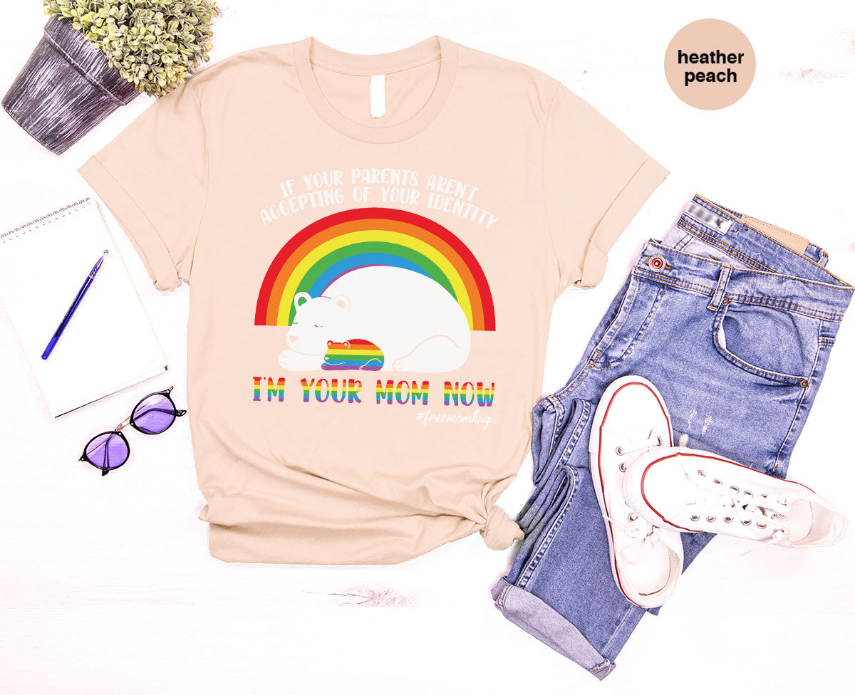 I'm Your Mom Now T-Shirt, Cute LGBT T-Shirt, LGBT Glory Tee