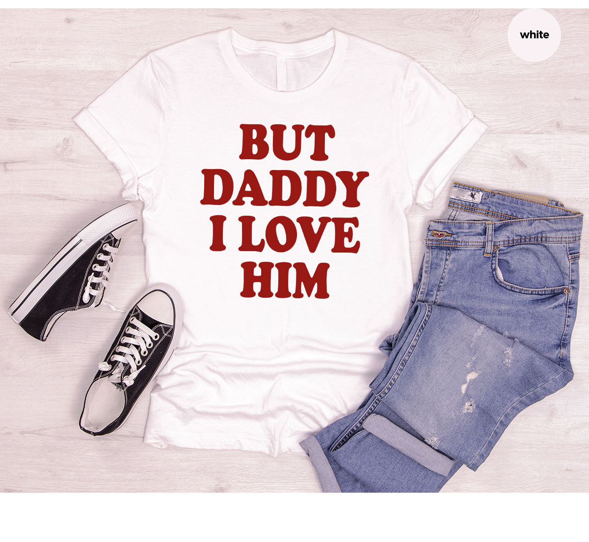 But Daddy I Love Him Shirt, Daddy Shirt, New Daddy T-Shirt, Gift For Daddy