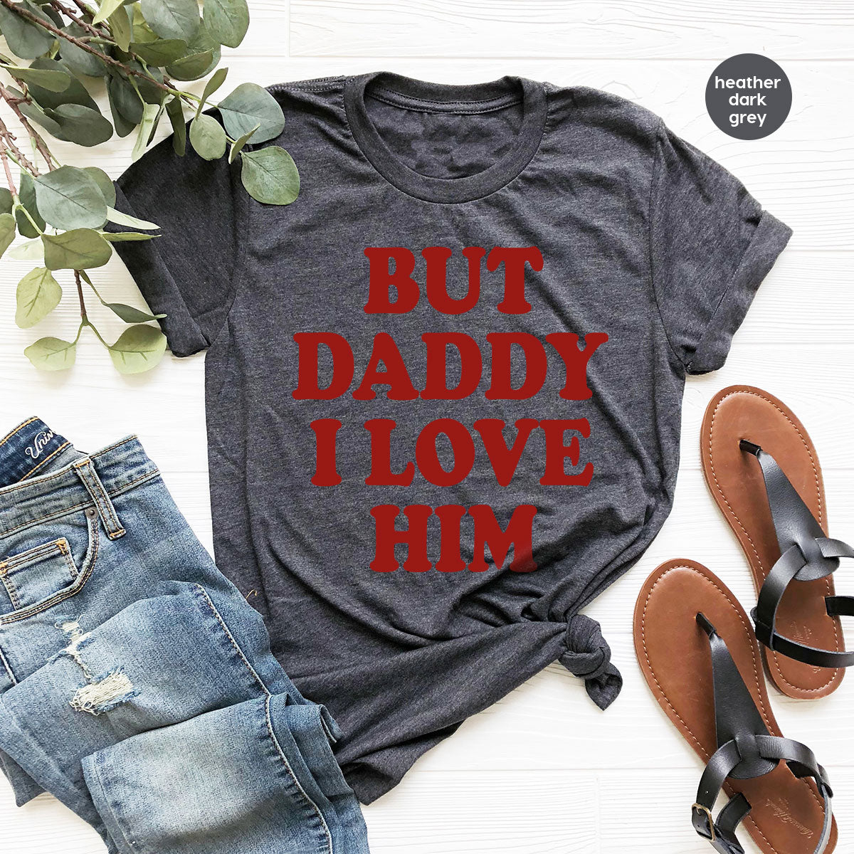 But Daddy I Love Him Shirt, Daddy Shirt, New Daddy T-Shirt, Gift For Daddy