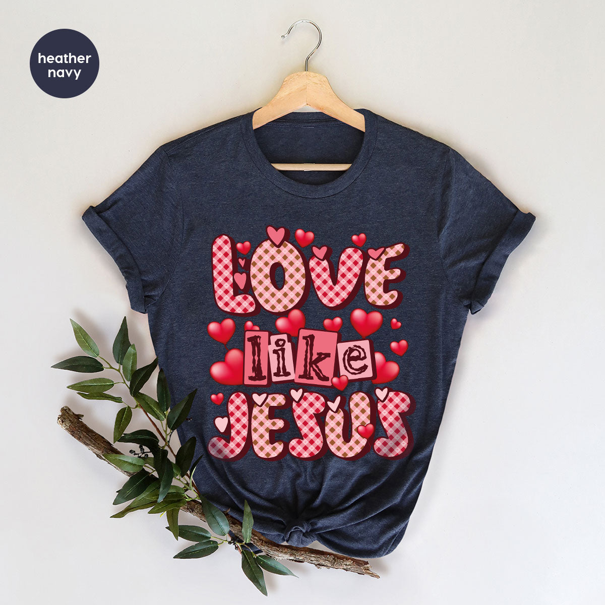 Love Like Jesus Shirt, Valentine's Day Shirt, Best Gift for Lovers