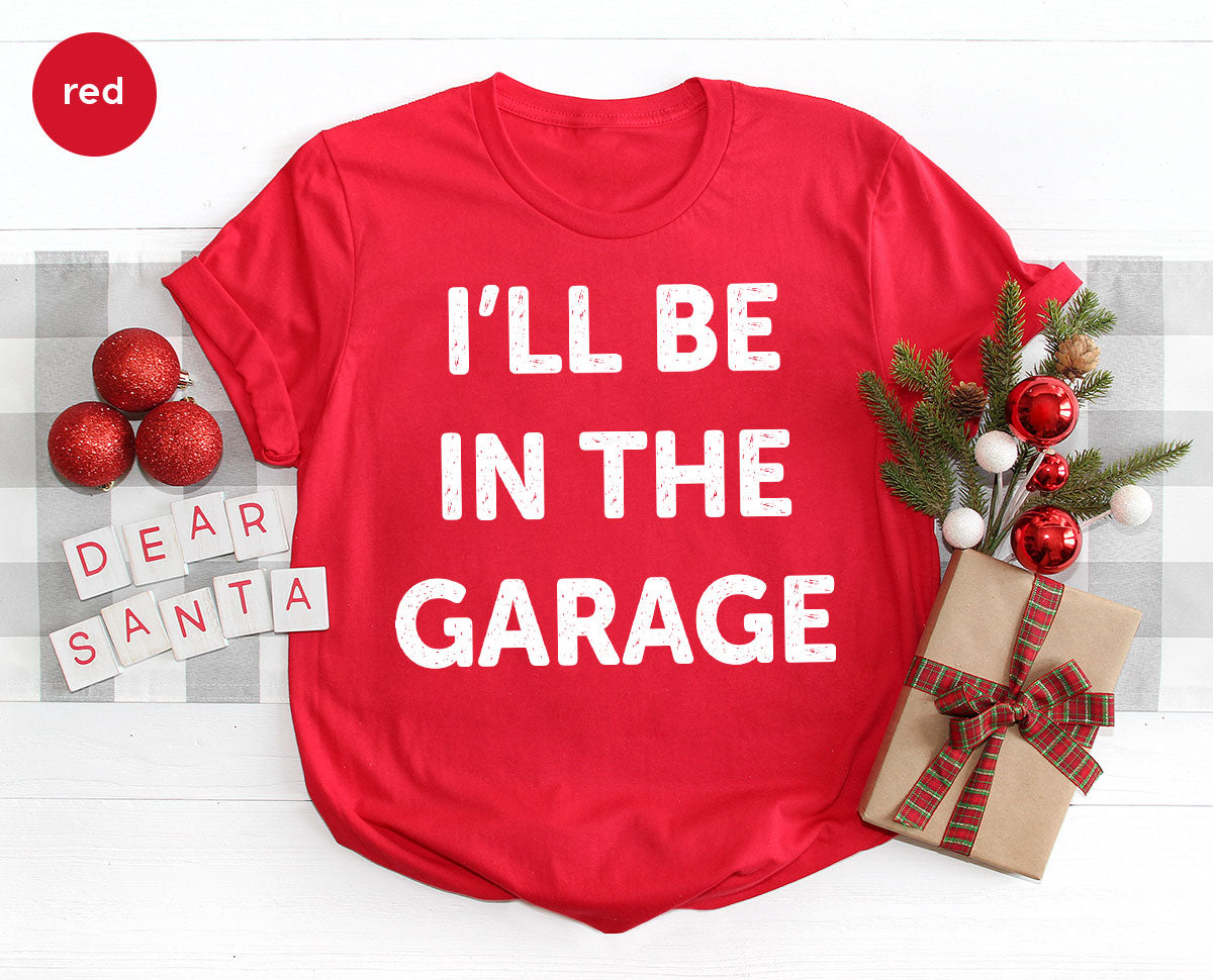 I'll Be In The Garage Shirt, Funny Garage T-Shirt, Funny Shirt For Men, Mechanic Tee