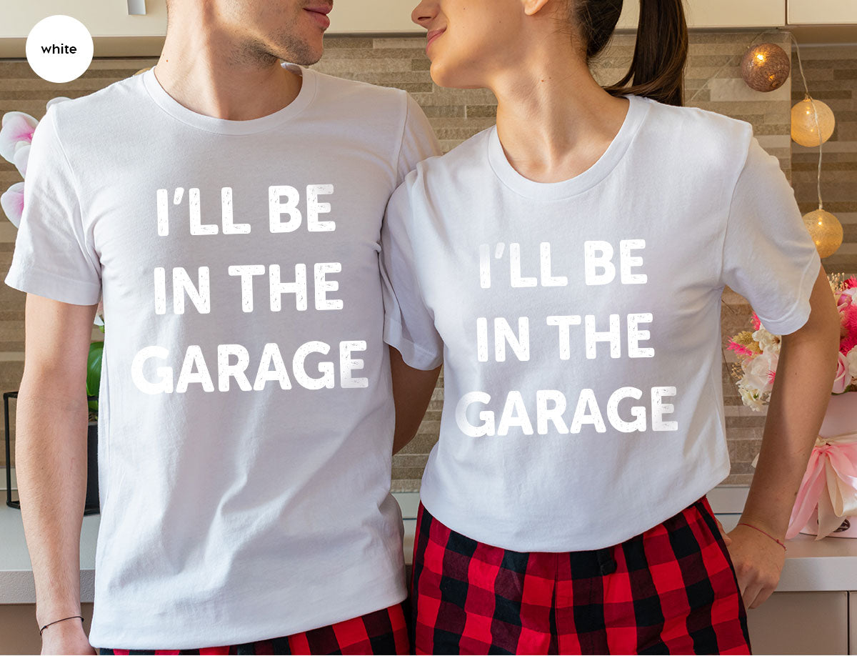 I'll Be In The Garage Shirt, Funny Garage T-Shirt, Funny Shirt For Men, Mechanic Tee