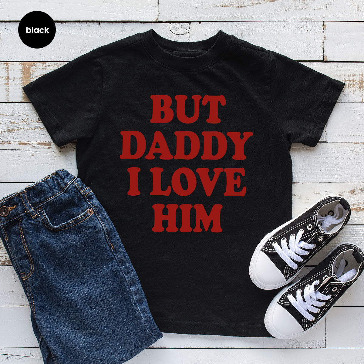 But Daddy I Love Him Shirt, Daddy Shirt, New Daddy T-Shirt, Gift For Daddy