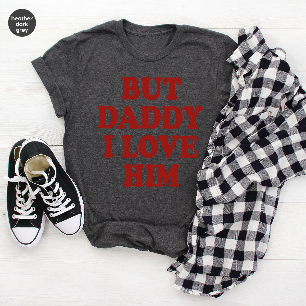 But Daddy I Love Him Shirt, Daddy Shirt, New Daddy T-Shirt, Gift For Daddy