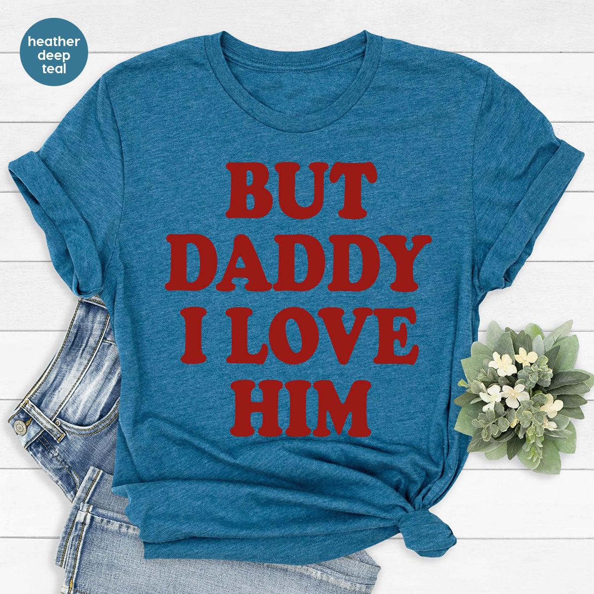 But Daddy I Love Him Shirt, Daddy Shirt, New Daddy T-Shirt, Gift For Daddy