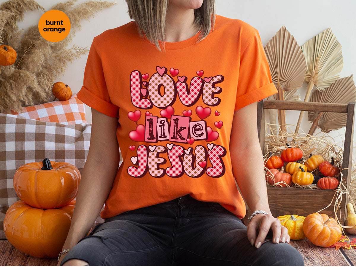 Love Like Jesus Shirt, Valentine's Day Shirt, Best Gift for Lovers