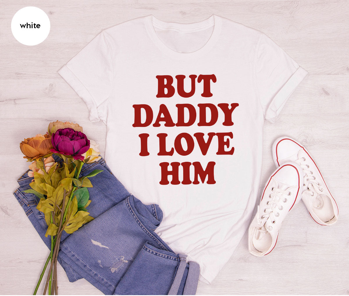 But Daddy I Love Him Shirt, Daddy Shirt, New Daddy T-Shirt, Gift For Daddy