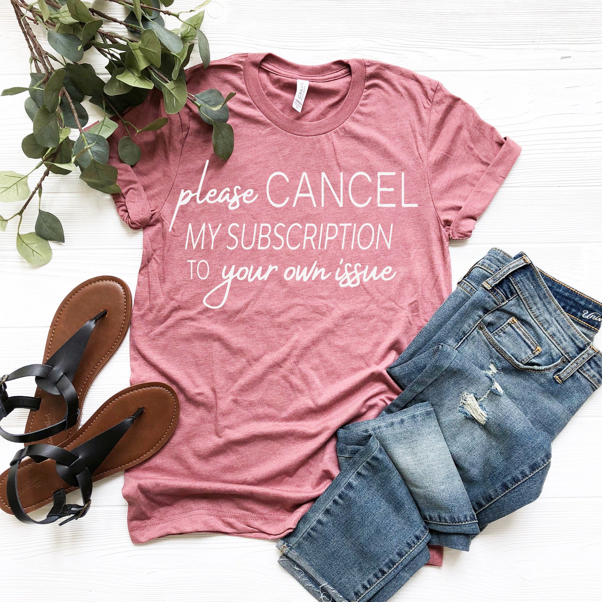 Funny Shirt, Sarcastic Shirt, Funny Slogan Shirts, Cancel My Subscription to Your Issues, Funny Tshirt Sayings, Funny Tshirts For Women,l69 - Fastdeliverytees.com