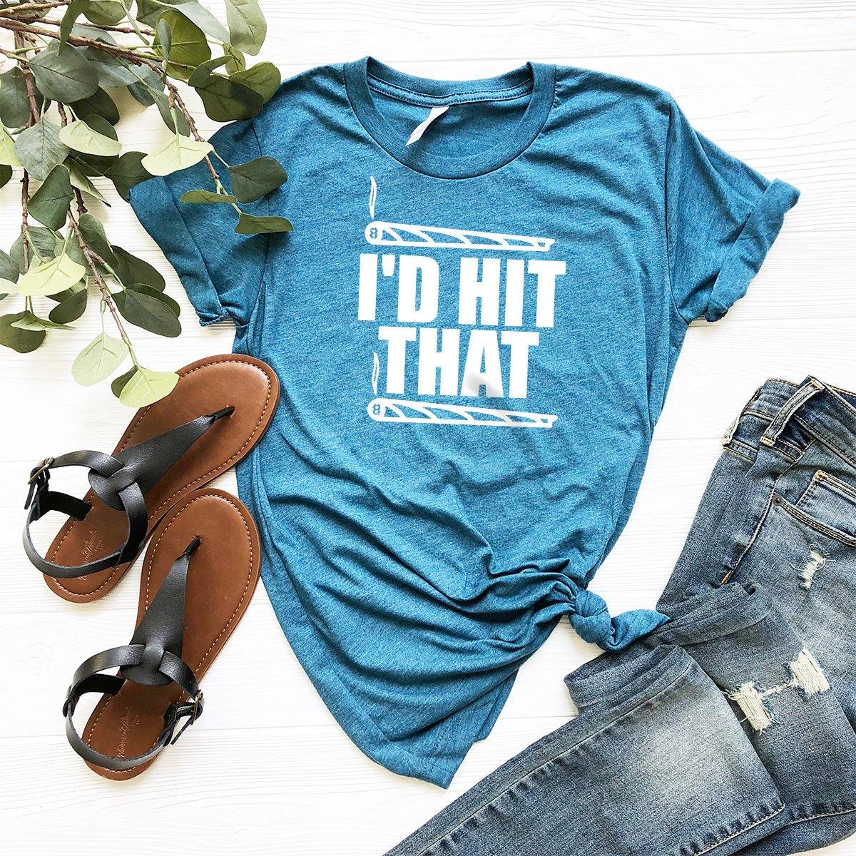 I'd Hit That Shirt, Weed Shirt, Weed T-shirt, Weed Tee, Funny Weed Shirt, Marijuana Shirt, Stoner Shirt,Cannabis Shirt,420 Shirt - Fastdeliverytees.com