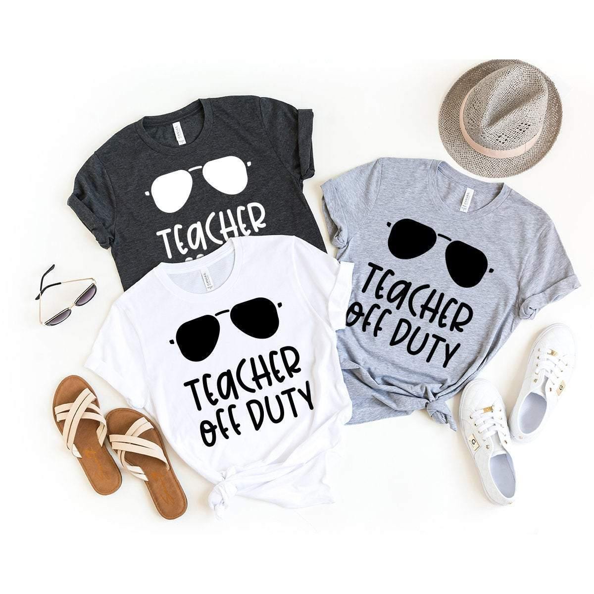 Teacher Off Duty Shirt, Teacher Shirt, End Of School Year Gift, Teacher Summer Tee, Vacation Educator Shirt, Funny Teacher Shirt - Fastdeliverytees.com