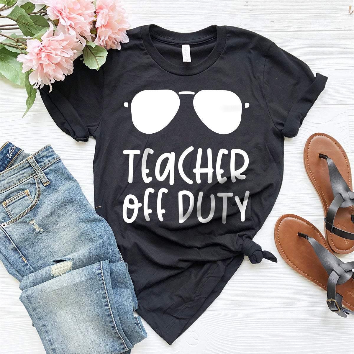 Teacher Off Duty Shirt, Teacher Shirt, End Of School Year Gift, Teacher Summer Tee, Vacation Educator Shirt, Funny Teacher Shirt - Fastdeliverytees.com