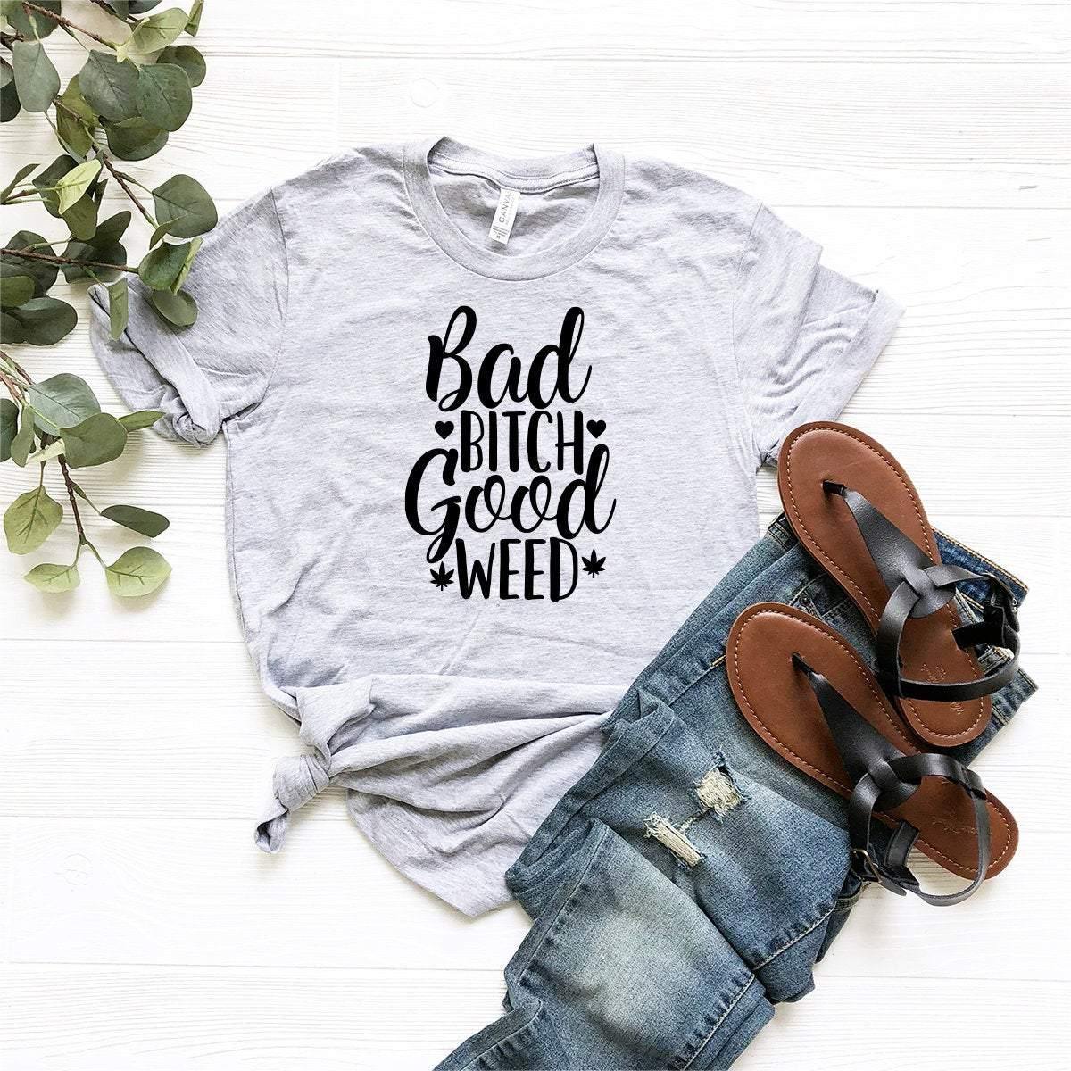 Bad Bitch Good Weed Shirt, Weed Shirt, Weed T-shirt, Weed Tee, Funny Weed Shirt, Marijuana Shirt, Stoner Shirt, - Fastdeliverytees.com