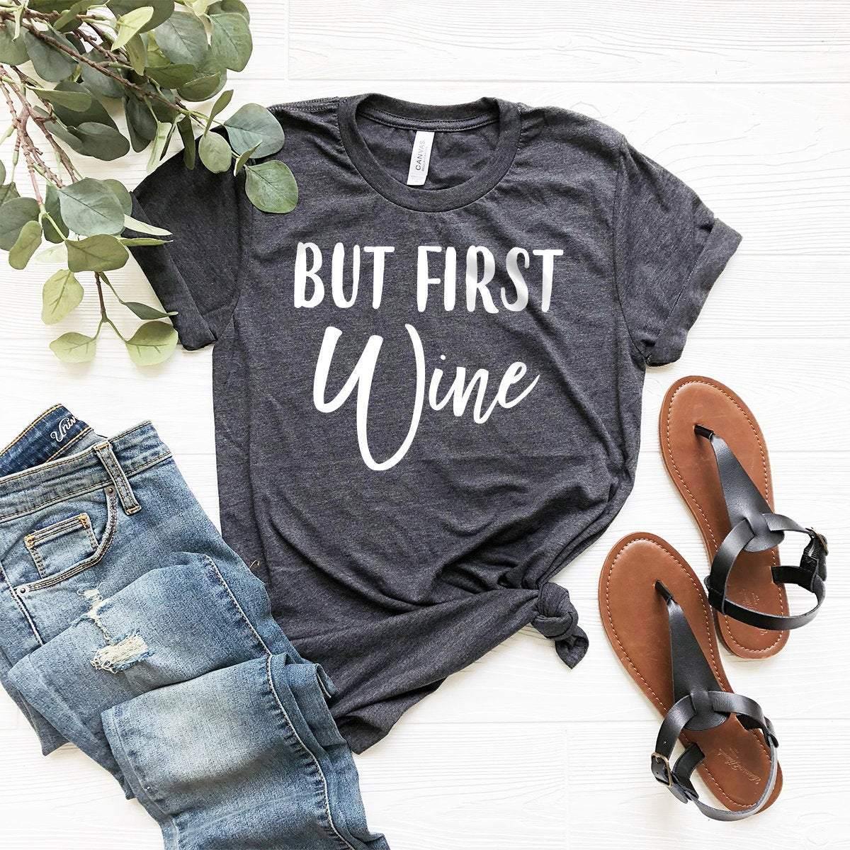 But First Wine Shirt, Wine T-Shirt, Wine Lover Gift, Funny Wine Shirt, Wine Drinking Shirt, Wine Lover Tee, Wine Gift, Wine Shirt, Wine Tee - Fastdeliverytees.com