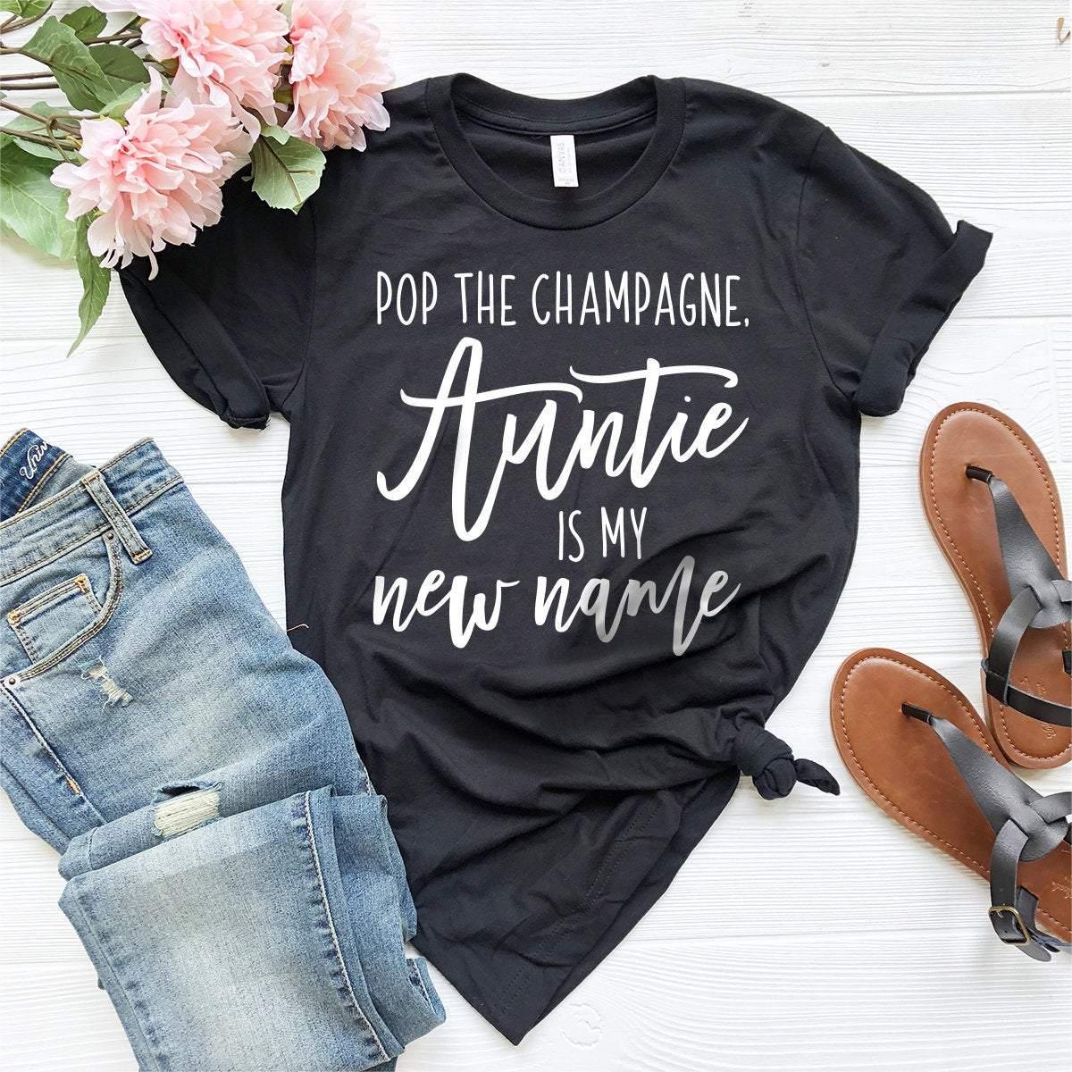 Funny Aunt T-Shirt, Pop The Champagne Auntie Is My New Name Shirt, New Aunt T shirt, Best Aunt Ever Tee, New Auntie Tee, New Aunt Gift - Fastdeliverytees.com