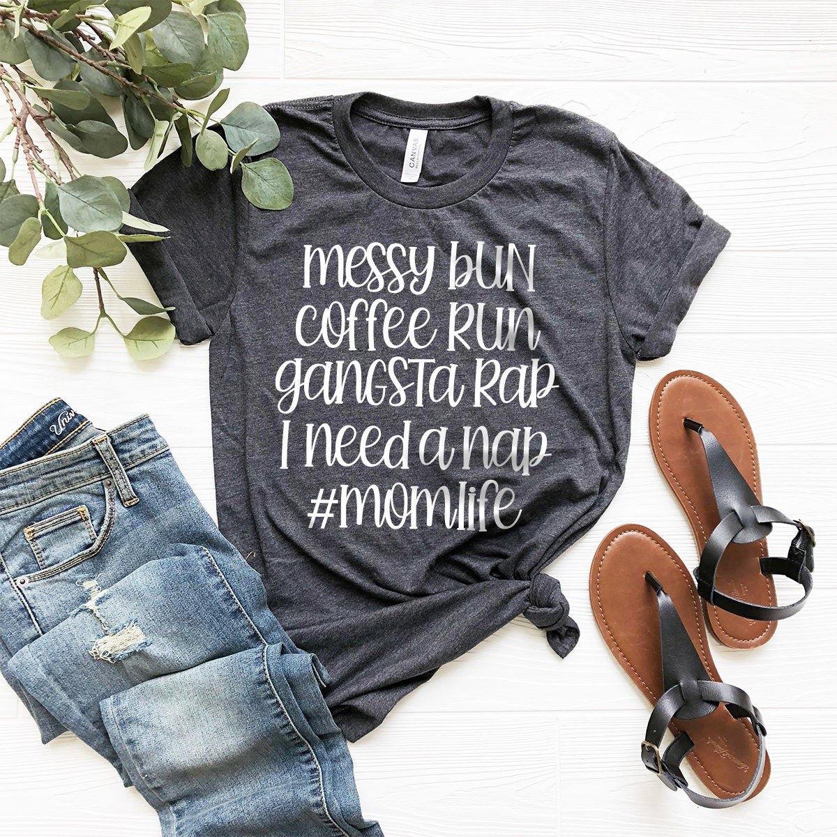 Mom Life T-Shirt, Mom Shirt, Mama Shirt, Gangsta Mom Shirt, Funny Mama Tee, Messy Bun Cofffe Run Gangsta Rap I Need A Nap Shirt, Blogger Mom - Fastdeliverytees.com