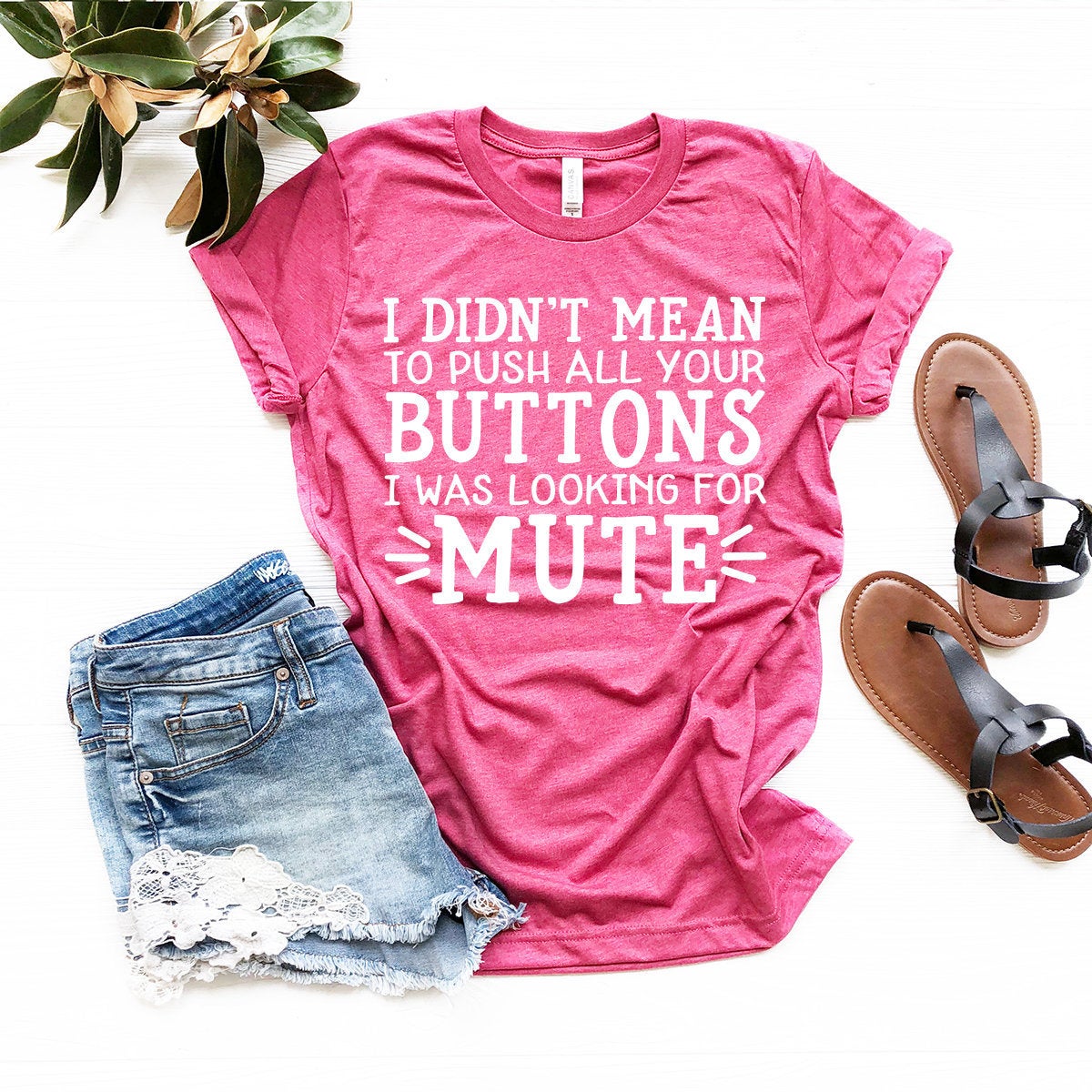 Sassy Quotes Shirt, Funny Adult Shirt, Humor T-Shirt, Funny Sarcastic Shirt, I Didn't Mean To Push All Buttons I Was Looking For Mute Shirt - Fastdeliverytees.com