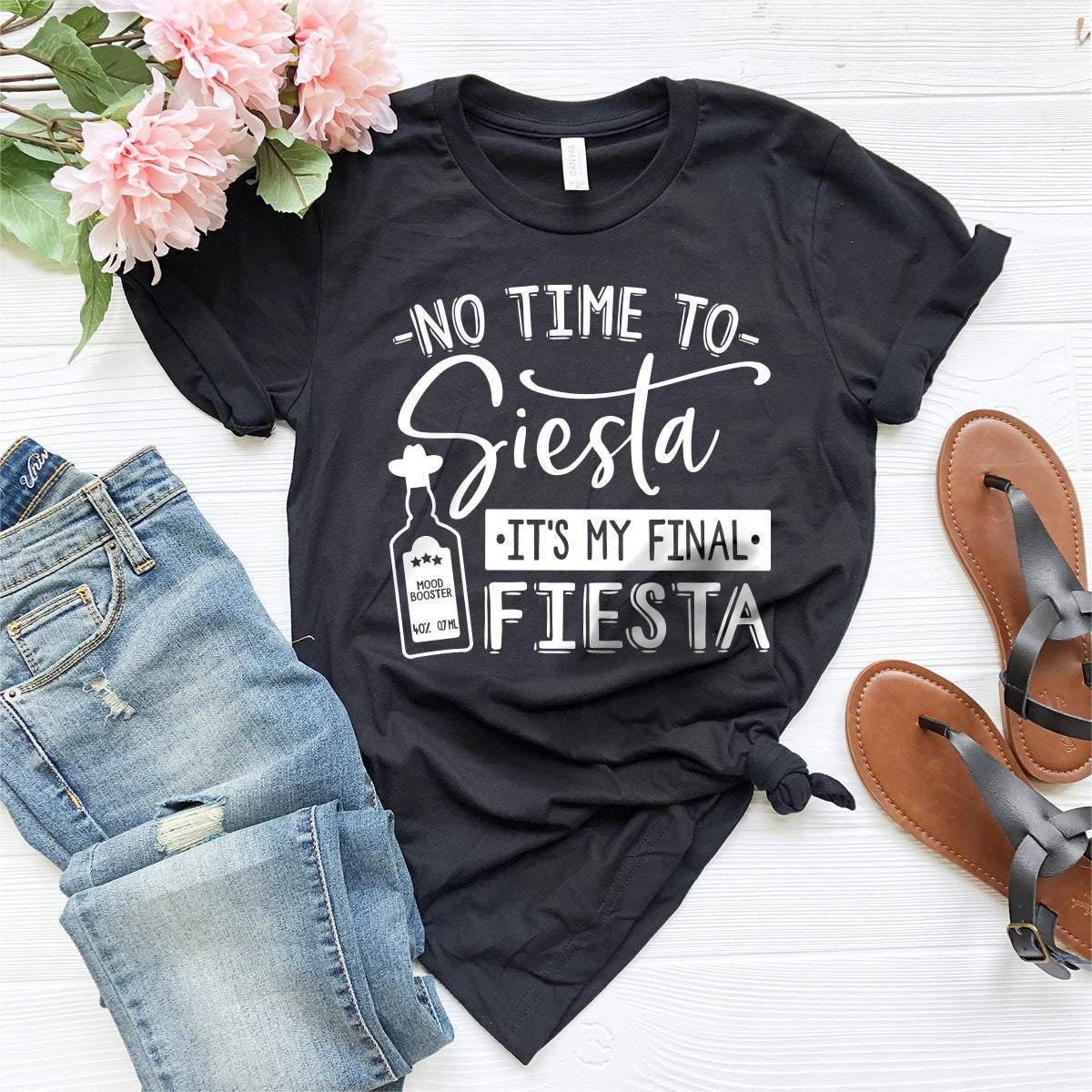 Tequila Shirt, No Time To Siesta It's My Final Fiesta Shirt, Drinking Shirt, Drinking Friends Gift, Funny Drinking Shirt, Cinco De Mayo Tee - Fastdeliverytees.com