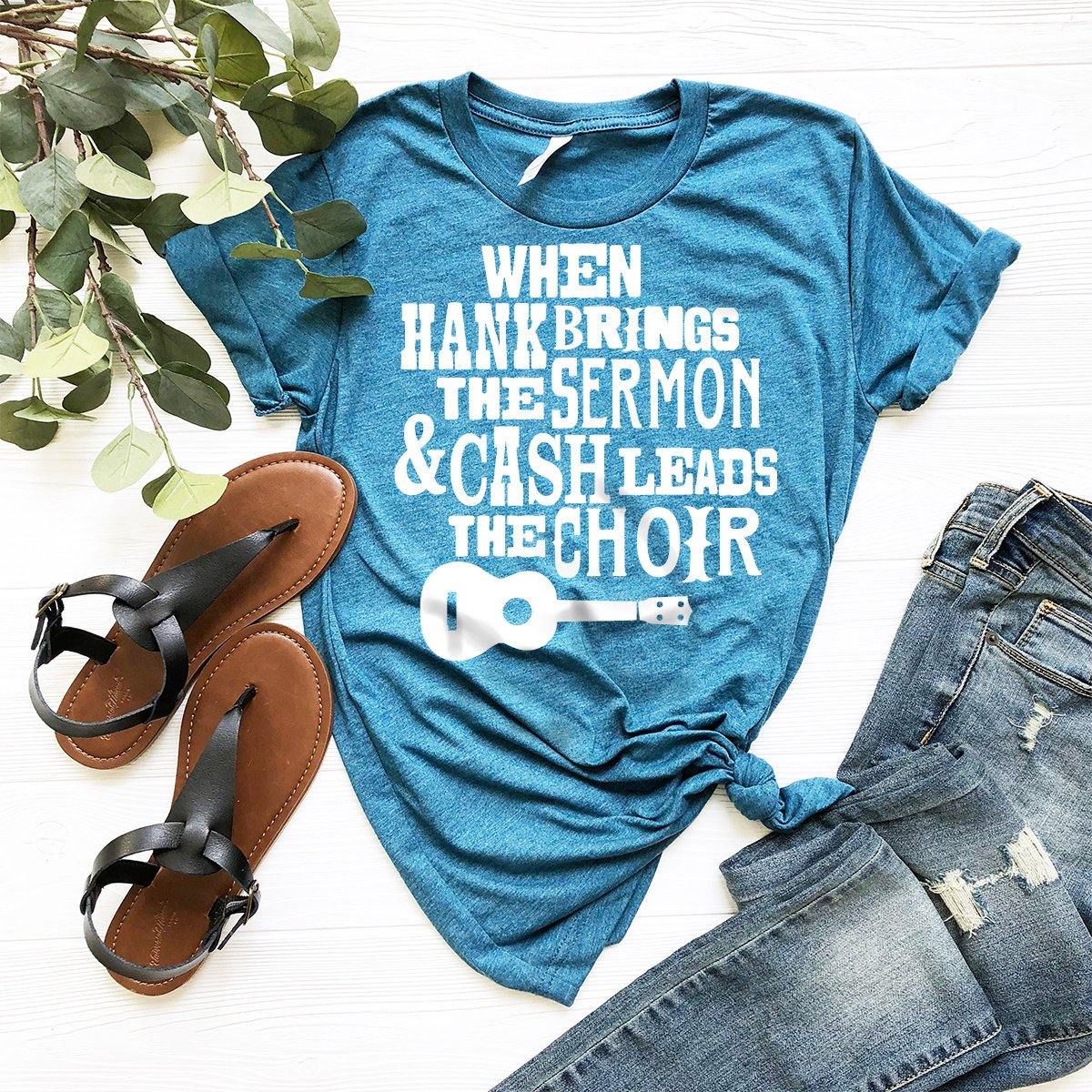 Country Shirt, Country Music Shirt, Western Shirt, Cowboy Shirt, Cow Girl Shirt, When Hank Brings The Serom And Cash Leads The Choir Shirt - Fastdeliverytees.com