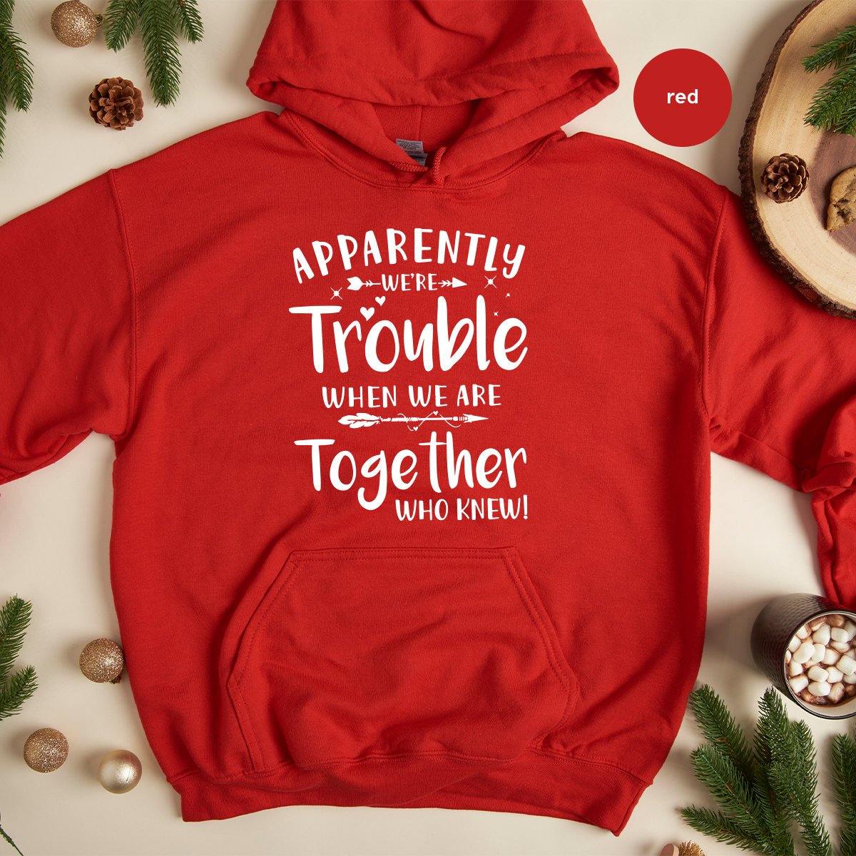 Bestie Hoodie, Besties Hoodies, Apparently We're Trouble When We Are Together Hoodie, Bestie Matching Tee, Best Friend Hoodie - Fastdeliverytees.com