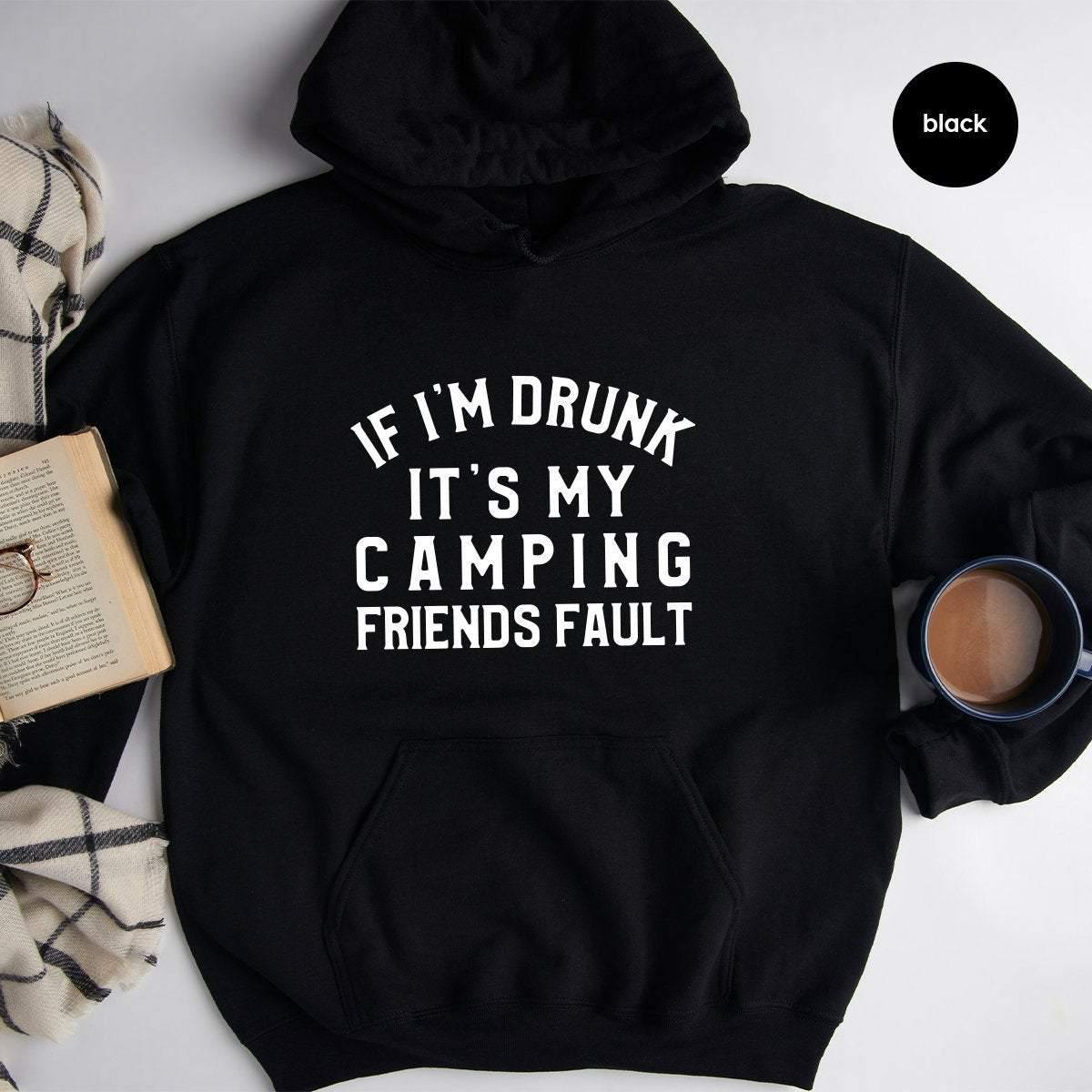 Drinking Friend Hoodie, If I'm Drunk It's My Camping Friends Fault, Funny Camping Hoodie, Camping Friend Hoodie, Besties Hoodie - Fastdeliverytees.com