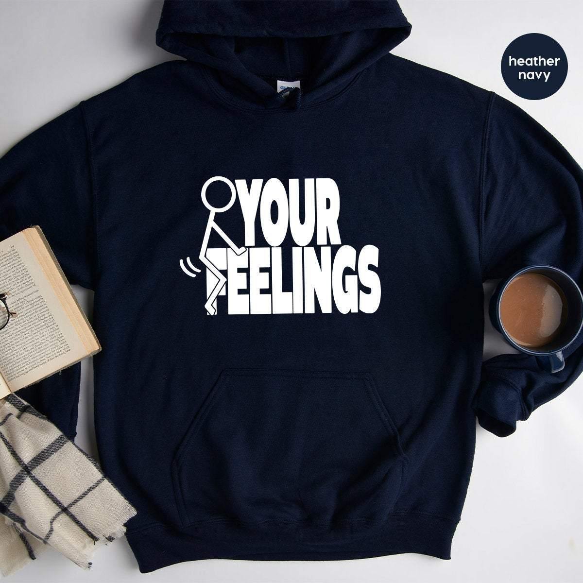 F Your Feelings Hoodie,Screw Your Feelings Hoodie, F Your Feelings Hoodie, F Words Hoodies, Funny Adult Hoodie, Sarcastic Hoodie - Fastdeliverytees.com