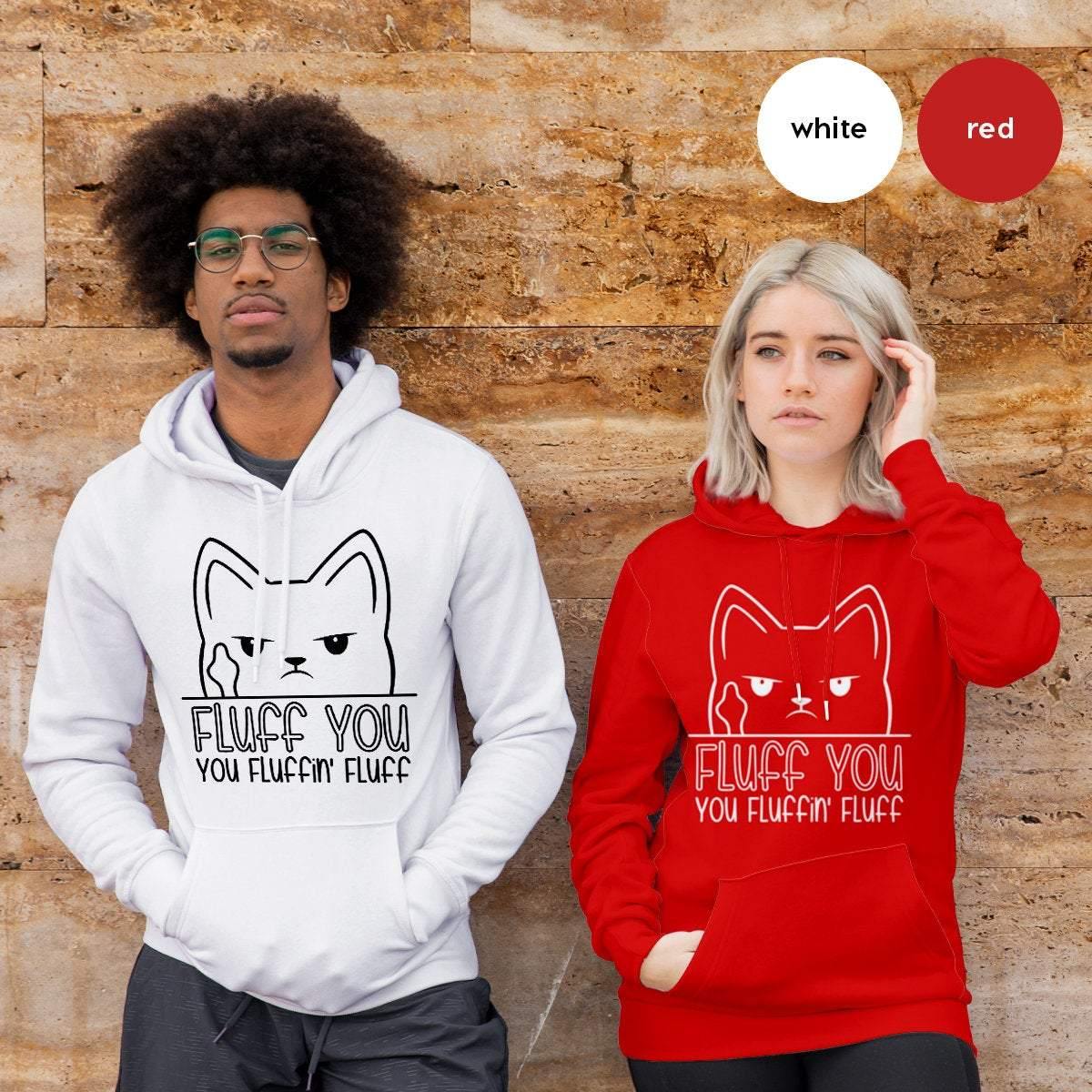 Funny Women Hoodies, Funny Cat Hoodie, Funny Saying Hoodie, Funny Sarcastic Hoodies, Humorous Hoodie, Fluff You You Fluffin Fluff Hoodies - Fastdeliverytees.com