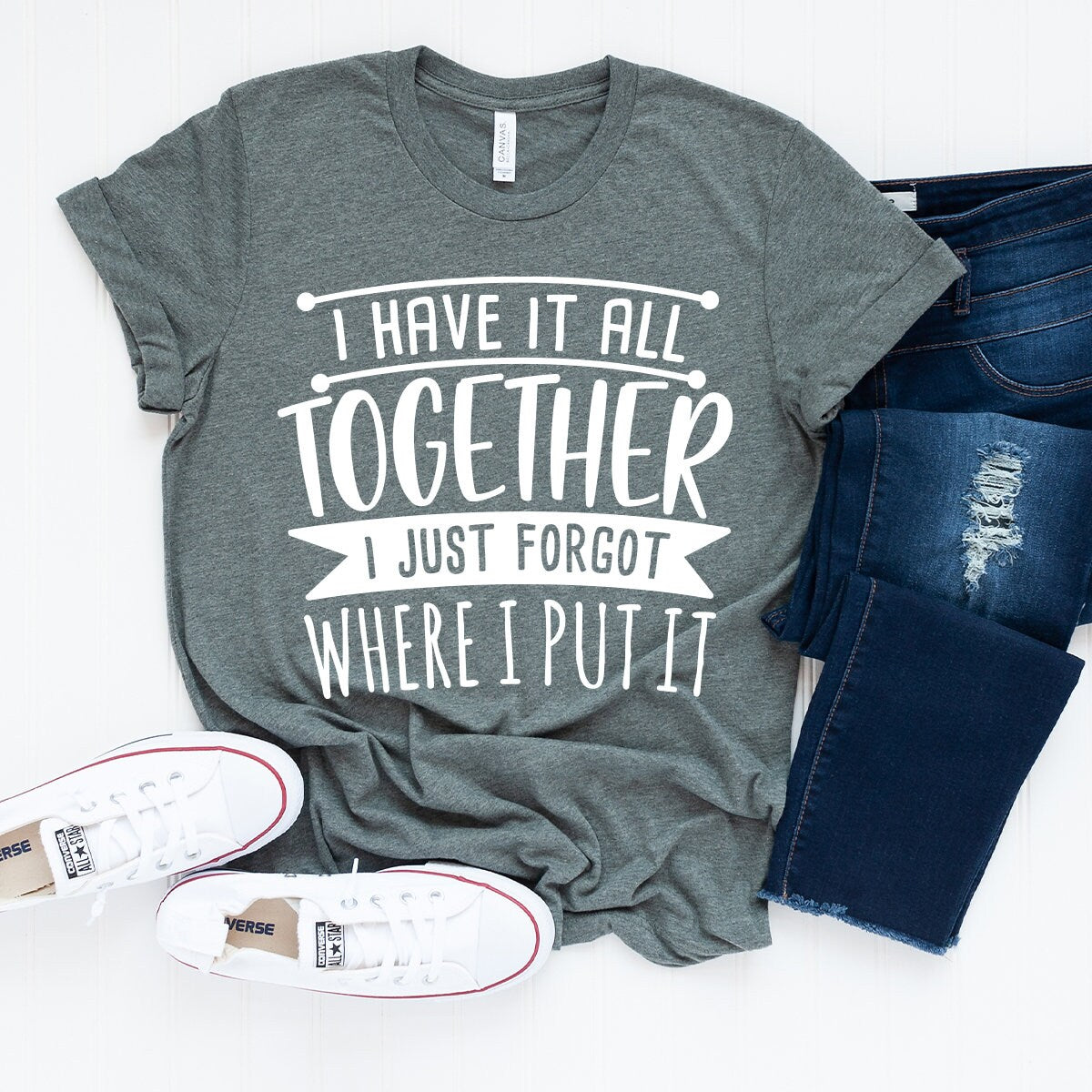 Funny Quote Shirt, Sarcastic Saying Tee, All Together I Just Forgot Where I Put It Shirt, Funny Mom Tees, Don't Remember Shirt - Fastdeliverytees.com