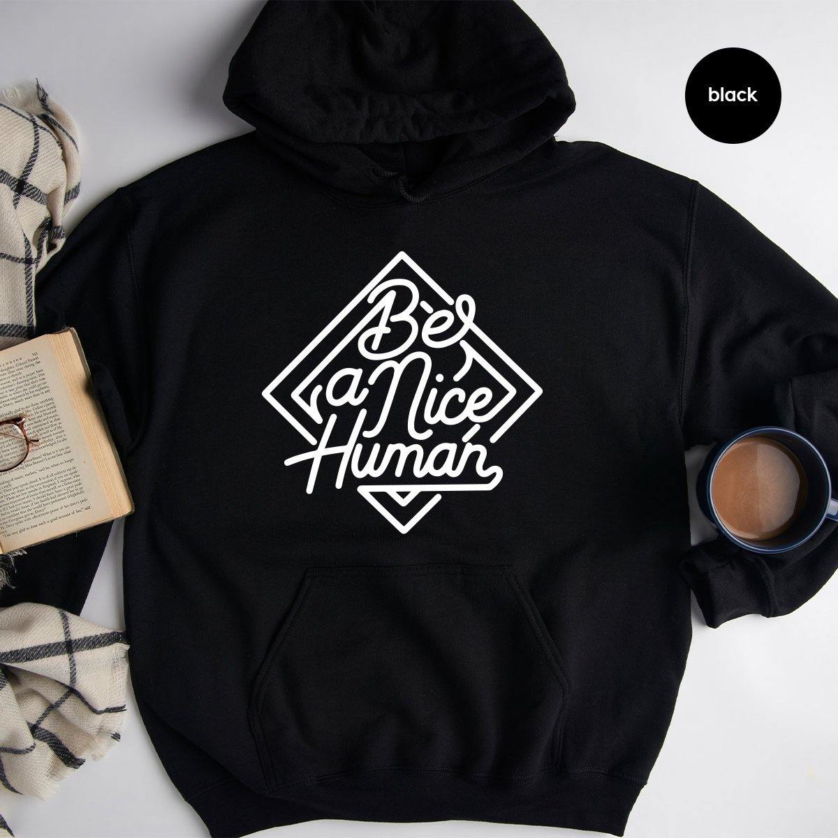 Be A Nice Human Hoodie, Kindness Hoodie, Be A Nice Person Hoodie, Inspirational Hoodie, A Good Human Hoodie, Be Kind Hoodie - Fastdeliverytees.com