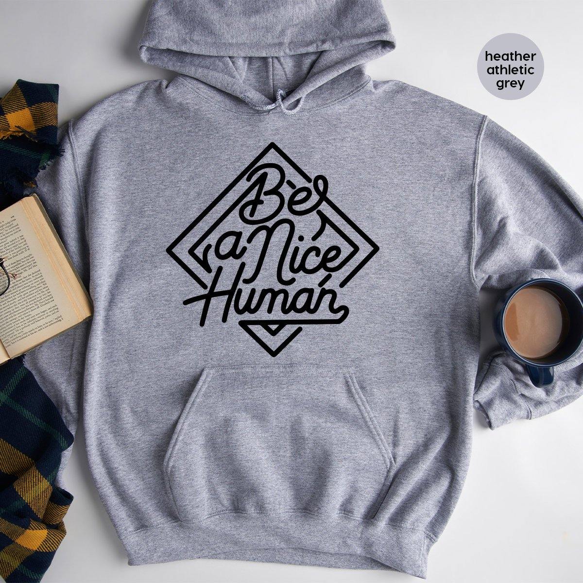 Be A Nice Human Hoodie, Kindness Hoodie, Be A Nice Person Hoodie, Inspirational Hoodie, A Good Human Hoodie, Be Kind Hoodie - Fastdeliverytees.com