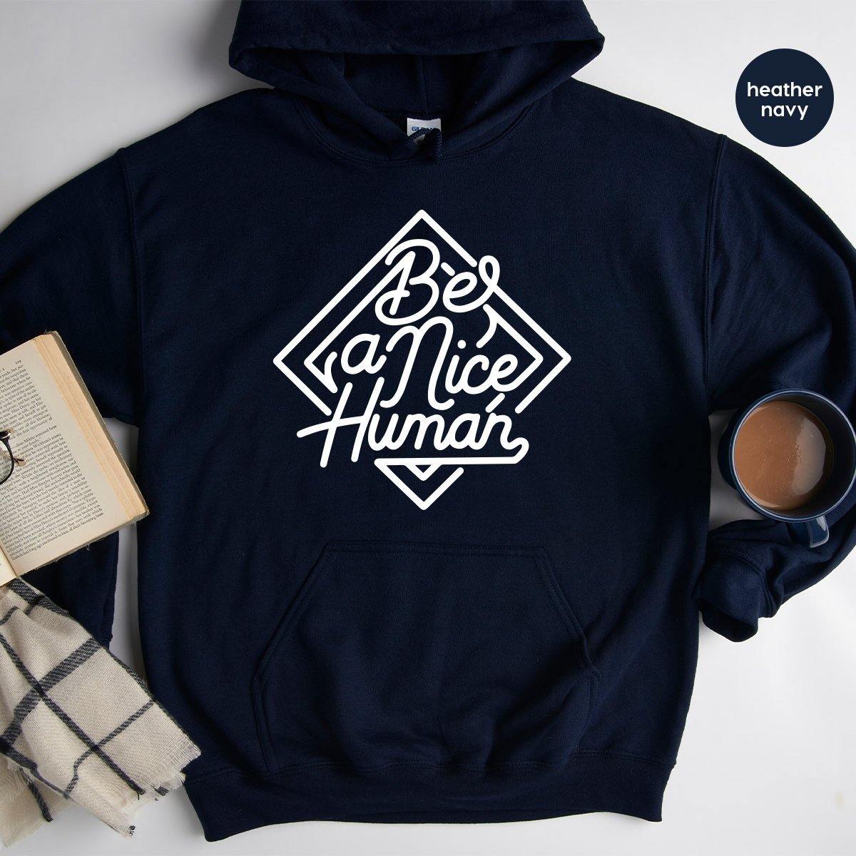 Be A Nice Human Hoodie, Kindness Hoodie, Be A Nice Person Hoodie, Inspirational Hoodie, A Good Human Hoodie, Be Kind Hoodie - Fastdeliverytees.com