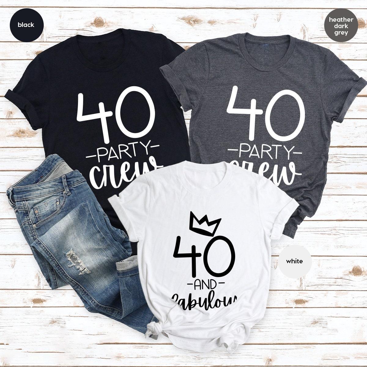 40th Birthday TShirt, 40th Birthday Gift, 40 Party Crew, 40 and Fabolous, Hello Forty TShirt, Forty Crew Shirt, Forty Years Old Gift - Fastdeliverytees.com