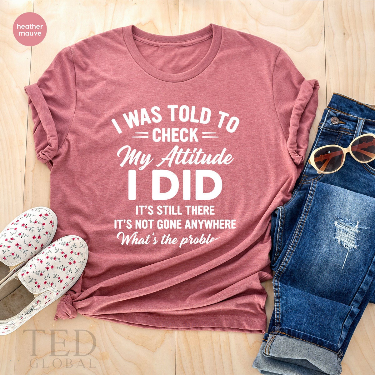 Sarcastic T Shirt, Funny Saying Shirt, Sarcasm TShirt, Adult Humor Shirt, I Was Told To Check My Attitude, Humorous Shit, Funny Quote Shirt - Fastdeliverytees.com